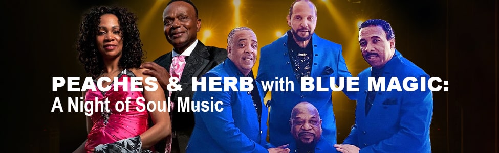 Peaches & Herb with Blue Magic: A Night of Soul Music - Where